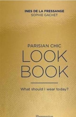 Parisian Chic Look Book: What Should I wear Today? - Sophie Gachet - Thames & Hudson