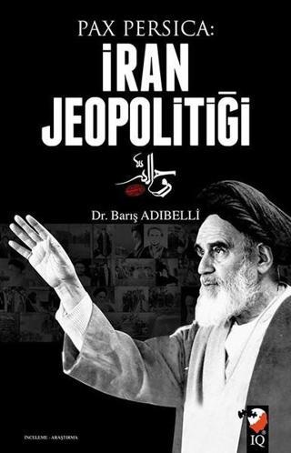 Pax Persica: İran Jeopolitiği - Barış Adıbelli - IQ Kültür Sanat Yayıncılık