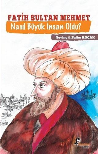 Fatih Sultan Mehmet Nasıl Büyük İnsan Oldu? - Salim Koçak - Boyalı Kuş Çocuk