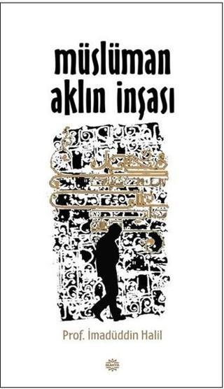 Müslüman Aklın İnşası - İmadüddin Halil - Mahya Yayıncılık