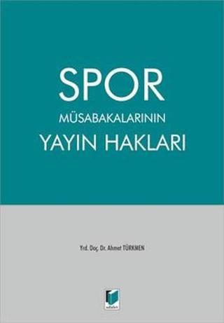 Spor Müsabakalarının Yayın Hakları - Ahmet Türkmen - Adalet Yayınları