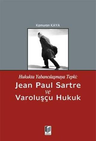 Jean Paul Sartre ve Varoluşçu Hukuk - Kamuran Kaya - Adalet Yayınları