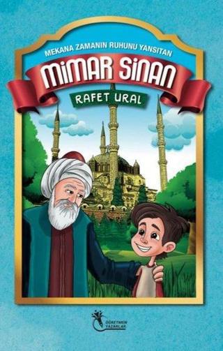 Mimar Sinan: Mekana Zamanın Ruhunu Yansıtan - Rafet Ural - Öğretmen Yazarlar Yayınları