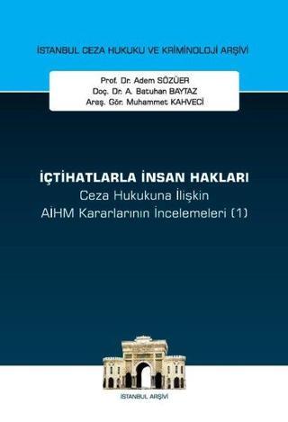 İçtihatlarla İnsan Hakları - Ceza Hukukuna İlişkin AİHM Kararlarının İncelemeleri 1 - İstanbul Ceza - Abdullah Batuhan Baytaz - On İki Levha Yayıncılık