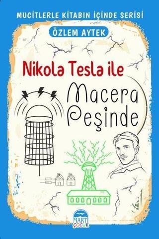 Nikola Tesla İle Macera Peşinde - Mucitlerle Kitabın İçinde Serisi - Özlem Aytek - Martı Yayınları Yayınevi