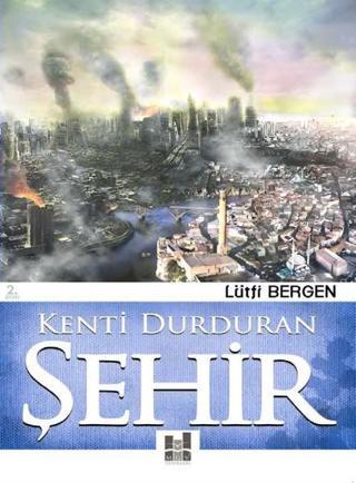 Kenti Durduran Şehir - Lütfi Bergen - MGV Yayınları