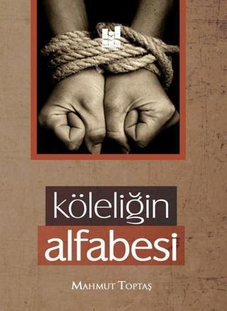 Köleliğin Alfabesi - Mahmut Toptaş - MGV Yayınları