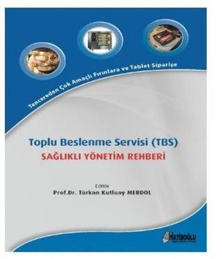 Toplu Beslenme Servisi (TBS) Sağlıklı Yönetim Rehberi - Kolektif  - Hatiboğlu Yayınları