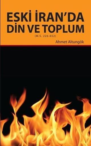 Eski İranda Din ve Toplum - Ahmet Altungök - Hikmetevi Yayınları