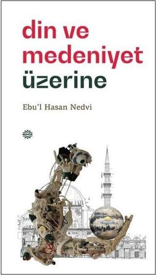 Din ve Medeniyet Üzerine - Ebu'l Hasan Nedvi - Mahya Yayıncılık
