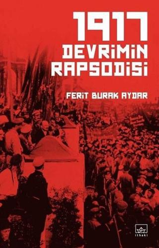 1917 Devrimin Rapsodisi - Ferit Burak Aydar - İthaki Yayınları