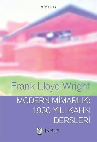 Modern Mimarlık-1930 Yılı Kahn Dersleri - Frank Lloyd Wright - Janus Yayıncılık
