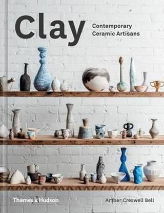Clay: Contemporary Ceramic Artisans - Amber Creswell Bell - Thames & Hudson