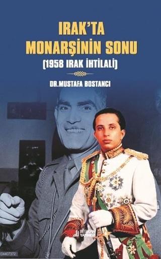 Irakta Monarşinin Sonu - Mustafa Bostancı - Berikan Yayınevi