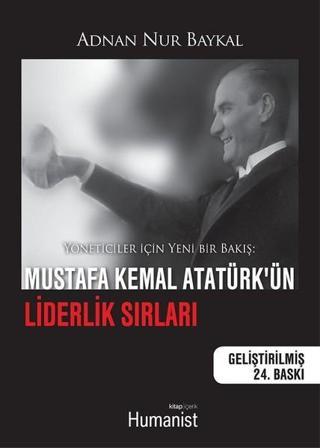 Mustafa Kemal Atatürk'ün Liderlik Sırları - Adnan Nur Baykal - Humanist Kitap Yayıncılık