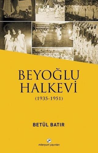 Beyoğlu Halk Evi 1931-1951 Betül Batır Milenyum Yayınları