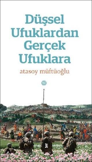 Düşsel Ufuklardan Gerçek Ufuklara - Atasoy Müftüoğlu - Mahya Yayıncılık