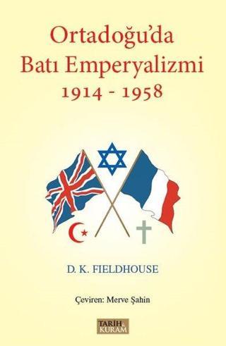 Ortadoğu'da Batı Emperyalizmi 1914-1958 - David Kenneth Fieldhouse - Tarih&Kuram