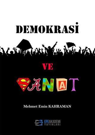 Demokrasi ve  Sanat - Mehmet Emin Kahraman - Efe Akademi Yayınları