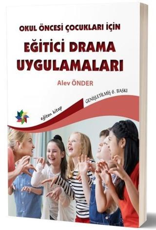 Okul Öncesi Çocuklar İçin Eğitici Drama Uygulamaları - Alev Önder - Eğiten Kitap