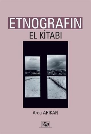 Etnografın El Kitabı - Arda Arıkan - Anı Yayıncılık