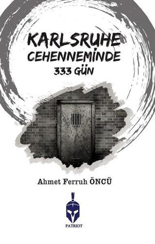 Karlsruhe Cehenneminde 333 Gün - Ahmet Ferruh Öncü - Patriot
