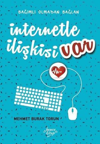 İnternetle İlişkisi Var - Mehmet Burak Torun - Bence Kitap