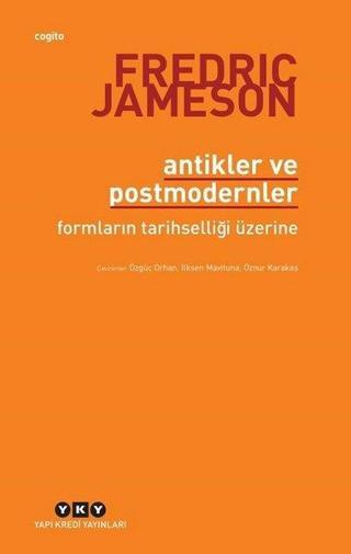 Antikler ve Postmodernler-Formların Tarihselliği Üzerine - Fredric Jameson - Yapı Kredi Yayınları