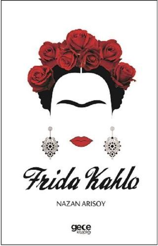 Frida Kahlo - Nazan Arısoy - Gece Kitaplığı