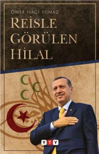 Reisle Görülen Hilal - Ömer Naci Yılmaz - Yeni Türkiye Yayınları (YTY)