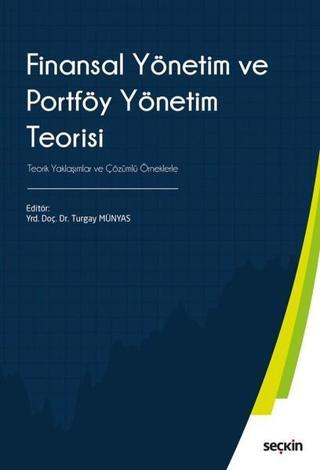 Finansal Yönetim ve Portföy Yönetim Teorisi - Turgay Münyas - Seçkin Yayıncılık