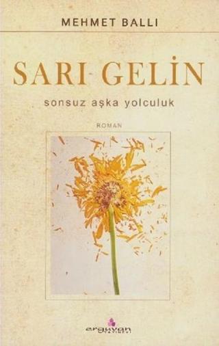 Sarı Gelin-Sonsuz Aşka Yolculuk - Mehmet Ballı - Erguvan Yayınları