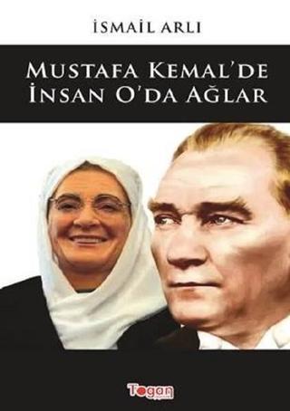 Mustafa Kemal'de İnsan O'da Ağlar - İsmail Arlı - Togan