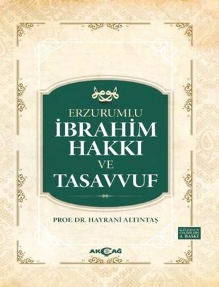 Erzurumlu İbrahim Hakkı ve Tasavvuf - Hayrani Altıntaş - Akçağ Yayınları