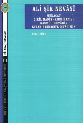 Ali Şir Nevayi-Münacat Çihil Hadis Nazmü'l Cevahir Kitab-ı Sıracü'l Müslimin - Vahit Türk - Türk Kültürünü Araştırma Enstitüsü