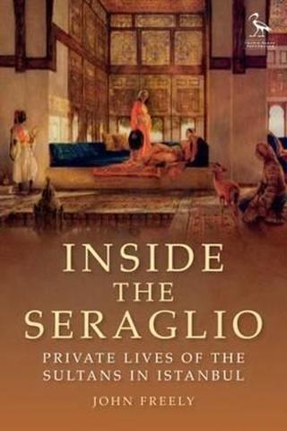 Inside the Seraglio: Private Lives of the Sultans in Istanbul (Tauris Parke Paperbacks) - John Freely - I.B. Tauris & Co Ltd