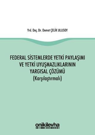 Federal Sistemlerde Yetki Paylaşımı ve Yetki Uyuşmazlıklarının Yargısal Çözümü - Demet Çelik Ulusoy - On İki Levha Yayıncılık