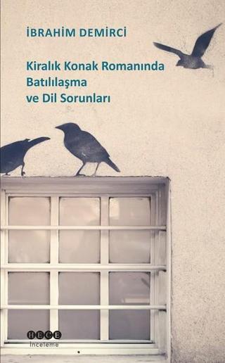 Kiralık Konak Romanında Batılılaşma ve Dil Sorunları - İbrahim Demirci - Hece Yayınları