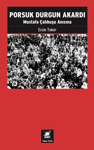 Porsuk Durgun Akardı-Mustafa Çalıkuşu Anısına - Ayrıntı Yayınları