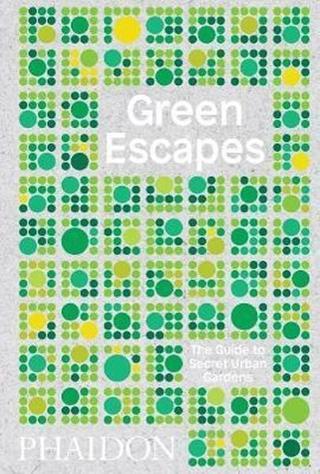 Green Escapes: The Guide to Secret Urban Gardens - Toby Musgrave - Phaidon