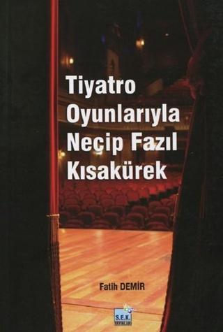 Tiyatro Oyunlarıyla Necip Fazıl Kısakürek - Fatih Demir - Semih Eğitim Kültür Yayınları