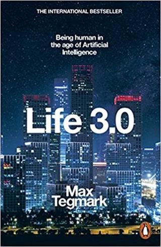 Life 3.0: Being Human in the Age of Artificial Intelligence - Max Tegmark - Penguin