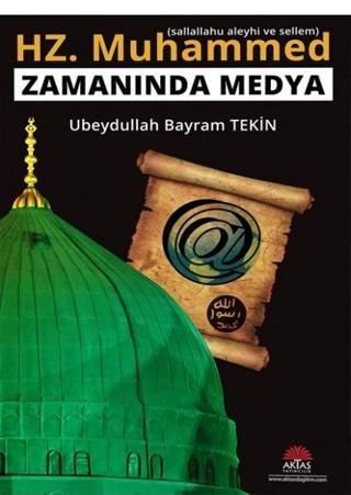 Hz. Muhammed (s.a.v) Zamanında Medya - Ubeydullah Bayram Tekin - Aktaş Yayıncılık