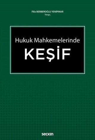Hukuk Mahkemelerinde Keşif - Filiz Berberoğlu Yenipınar - Seçkin Yayıncılık