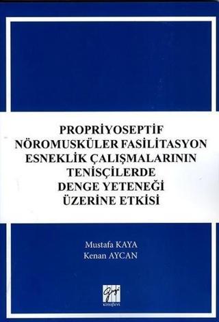Propriyoseptif Nöromusküler Fasilitasyon Esneklik Çalışmalarının Tenisçilerde Denge Yeteneği Üzerine - Mustafa Kaya - Gazi Kitabevi