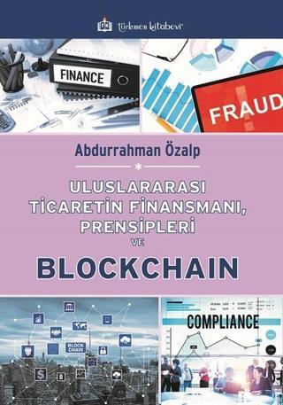 Uluslararası Ticaretin Finansmanı Prensipleri ve Blockchain - Abdurrahman Özalp - Türkmen Kitabevi