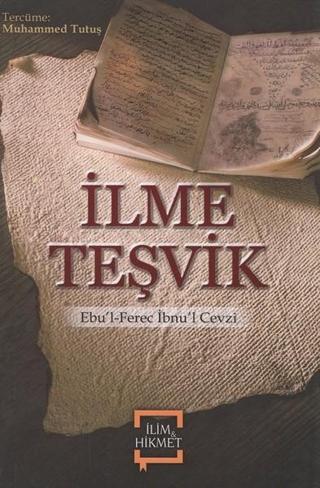 İlme Teşvik - İmam Ebu'l-Ferec Cemalüddin Abdurrahman Ali İbn Mu Cevzi - İlim&Hikmet