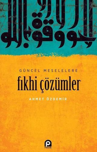 Güncel Meselelere Fıkhi Çözümler - Ahmet Özdemir - Pınar Yayıncılık