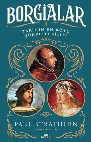 Borgialar - Tarihin En Kötü Şöhretli Ailesi - Kronik Kitap