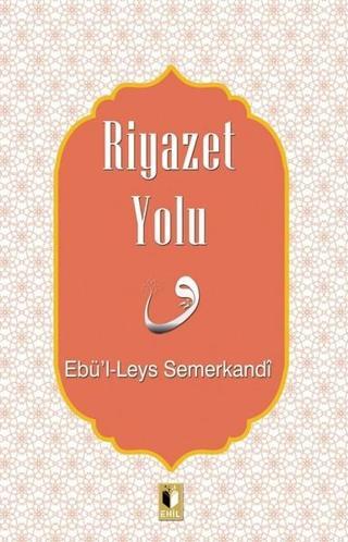 Riyazet Yolu - Ebü'l - Leys Semerkandi - Ehil